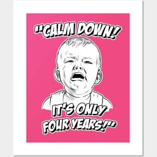 Calm Down! It's Only Four Years! Posters and Art